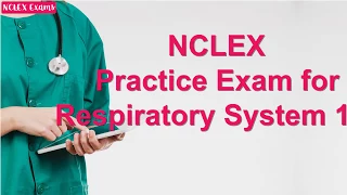 NCLEX Practice Exam for Respiratory System 1 (48)