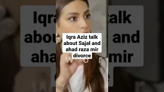 Iqra Aziz Viral Interview After Sajal Ali And Ahad Raza Mir Divorce