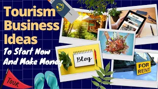 Tourism Business Ideas To Start Now And Make Money