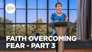 Faith Overcoming Fear - Part 3 | Joyce Meyer | Enjoying Everyday Life Teaching Moment