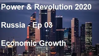 Power & Revolution 2020: Russia - Ep 03 Economic Growth