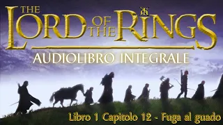 IL SIGNORE DEGLI ANELLI - AUDIOLIBRO - Libro 1 Capitolo 12 - FUGA AL GUADO