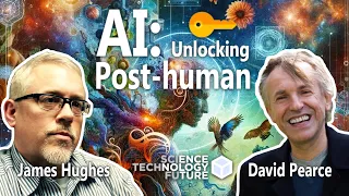 AI: Unlocking the Post-Human - David Pearce & James Hughes