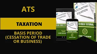 ATS VIDEO ON TAXATION - - BASIS PERIOD (CESSATION OF TRADE OR BUSINESS)