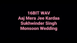 Aaj Mera Jee Kardaa: Sukhwinder: Monsoon Wedding: Hq Audio: 16bit Wav: 90s Hindi Song
