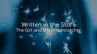 Written in the Stars - The Girl and the Dreamcatcher (lyrics)