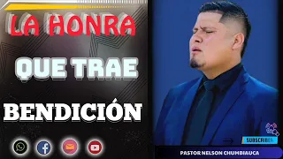 La Honra Que Trae Bendición Ps. Nelson Chumbiauca 22 Mayo 2024