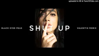 Black Eyed Peas - Shut Up (Valentin Remix) 2020