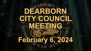 Dearborn City Council Meeting (February 6, 2024)