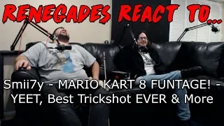 Renegades React to... Smii7y - MARIO KART 8 FUNTAGE - YEET, Best Trickshot EVER, & More