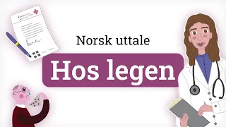 Norsk uttale - Hos legen | Norwegian pronunciation - At the doctor