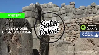 S - Files 39: Living Stones of Sacsayhuaman