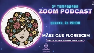 Zoom #110 - MÃES QUE FLORESCEM - ONG que ajuda mulheres em situação de vulnerabilidade social