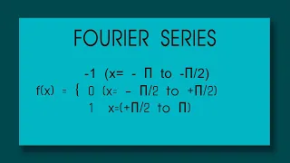 FOURIER SERIES : f(x) = -1 x= - pi to -pi/2 0 x= - pi/2 to pi/2 1  x=pi/2 to pi