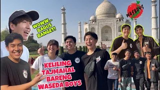 KELILING TAJMAHAL BARENG WASEDA BOYS!SAMPE TERKEJUT LIAT TAJMAHAL PERTAMA KALI!