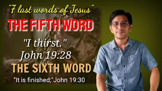 Seven last words of Jesus on the Cross/ THE FIFTH WORD/ THE SIXTH WORD