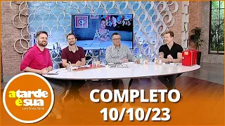 A Tarde é Sua (10/10/23) | Completo