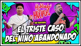 HABLANDO HUEVADAS - Séptima Temporada [EL TRISTE CASO DEL NIÑO ABANDONADO]