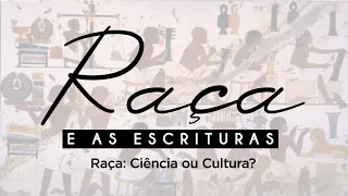 Episódio 1 | Raça: Ciência ou Cultura? | Série Raça e as Escrituras