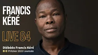 Live 84 - Francis Kéré - Pritzker 2022