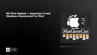 M4 iPad Update + Assassins Creed: Shadows Announced For Mac!