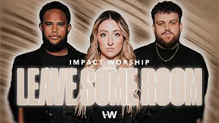 Leave Some Room | Impact Worship