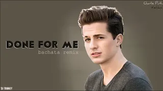 Charlie Puth ft. Kehlani - Done For Me (DJ Tronky Bachata Remix)