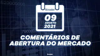 🔴 COMENTÁRIO ABERTURA DE MERCADO| AO VIVO | 09/08/2021 | B. Trader