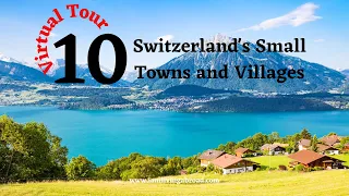 10 Most Beautiful Small Villages  and Towns in Switzerland 4K