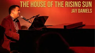 Jay Daniels - The House of the Rising Sun