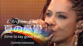 L'Arc~en~Ciel - 夏の憂鬱 [time to say good-bye] | Subtitle Indonesia