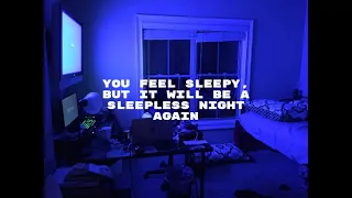 you feel sleepy, but it will be a sleepless night again - [ playlist ]