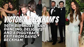 Victoria Beckham's 50th Birthday Bash: Dancing, Delights, and a Piggyback Exit