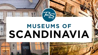 Museums of Scandinavia — Rick Steves' Europe Travel Guide
