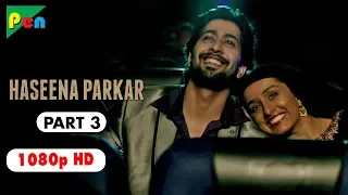 Haseena Parkar Full Movie HD 1080p | Shraddha Kapoor & Siddhanth Kapoor | Bollywood Movie | Part 3