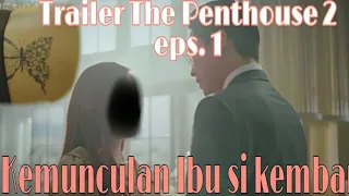 Trailer THE PENTHOUSE SEASON 2 Eps 1 || Kemunculan Ibu Kandung dari si Kembar