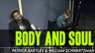 "Body And Soul" | Patrick Bartley & William Schwartzman