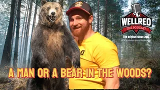 WellRED Podcast #388 - A Man Or Bear in The Woods?