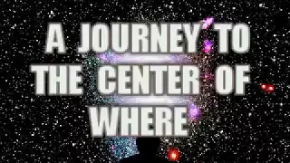 A JOURNEY TO THE CENTER OF WHERE