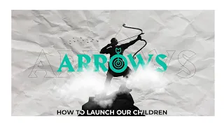 Arrows: How to Launch Our Children Pt. 2 | Pastor Jason Varnum