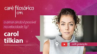 O amor ainda é possível na velocidade 5G?, com Carol Tilkian #aovivo