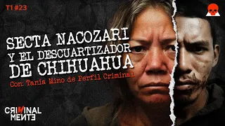 SECTA NACOZARI Y EL DESCUARTIZADOR DE CHIHUAHUA | Invitada: Tania Mino - T1 E023