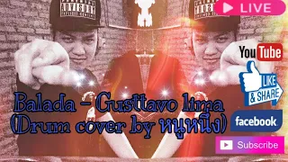 Balada - Gusttavo lima (Drum Cover By หนูหนึ่ง) 🇹🇭🇹🇭บุรุษผู้ฟาดกลอง🇹🇭🇹🇭