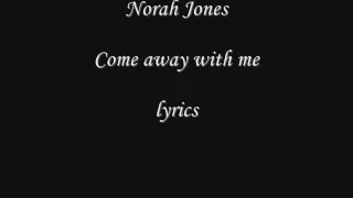 Norah Jones- Come away with me *lyrics*