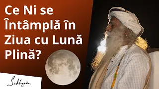 Ce Ni se Întâmplă în Ziua cu Lună Plină?| Sadhguru