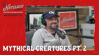 Nateland | Ep #178 -  Mythical Creatures Pt.  2