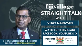 Straight Talk with Vijay Narayan - Deputy PM and Minister for Finance, Prof. Biman Prasad