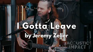 I Gotta Leave - Original by Jeremy Zeller