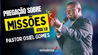 Pregação Pr. Osiel Gomes - Missões Atos 1.8