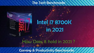 intel i7 8700K in 2021 |i7 8700k vs i7 11700k| how does it hold in 2021?